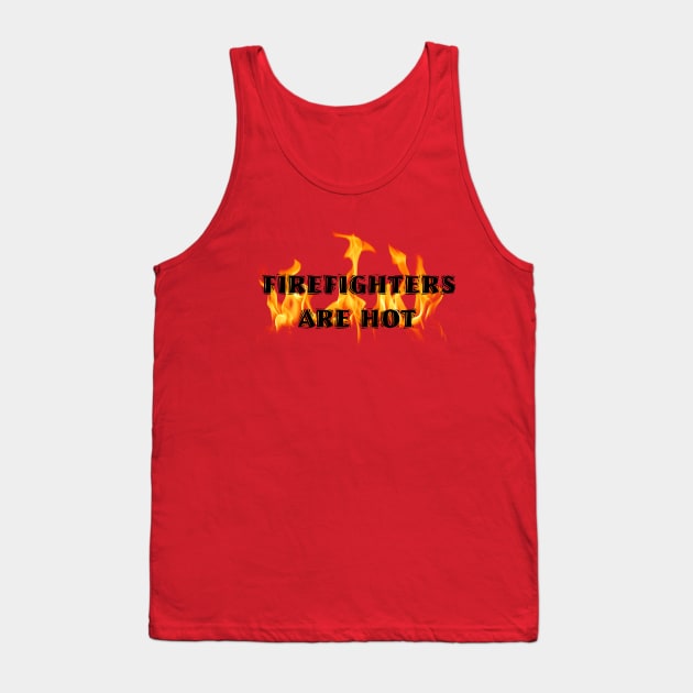 Firefighters Are Hot Tank Top by D_AUGUST_ART_53